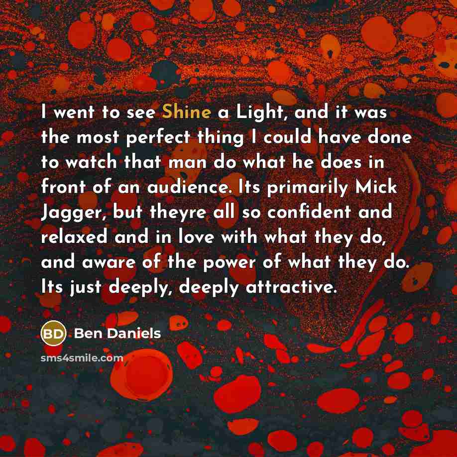 “I went to see Shine a Light, and it was…” quote by Ben Daniels