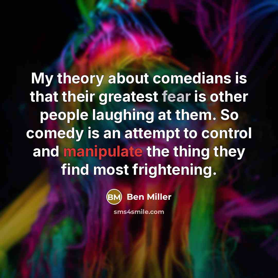 “My theory about comedians is that their greatest fear is…” quote by Ben Miller