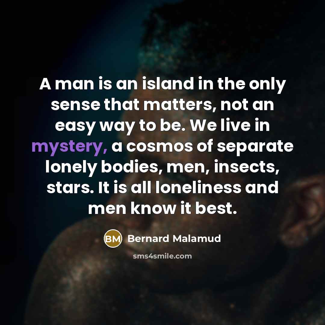 “A man is an island in the only sense that…” quote by Bernard Malamud