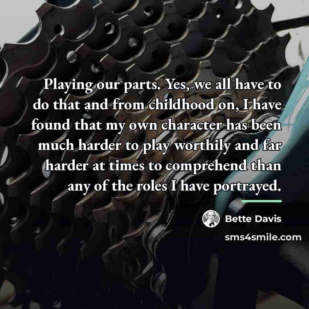 “Playing our parts. Yes, we all have to do that…” quote by Bette Davis