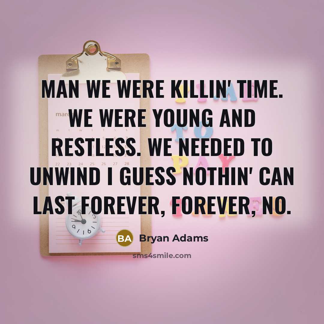“Man we were killin' time. We were young and restless.…” quote by Bryan Adams