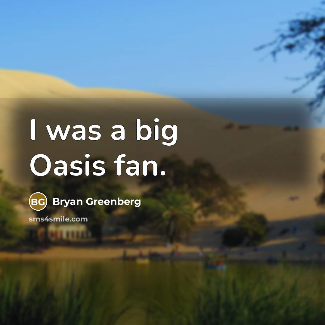 “I was a big Oasis fan.…” quote by Bryan Greenberg