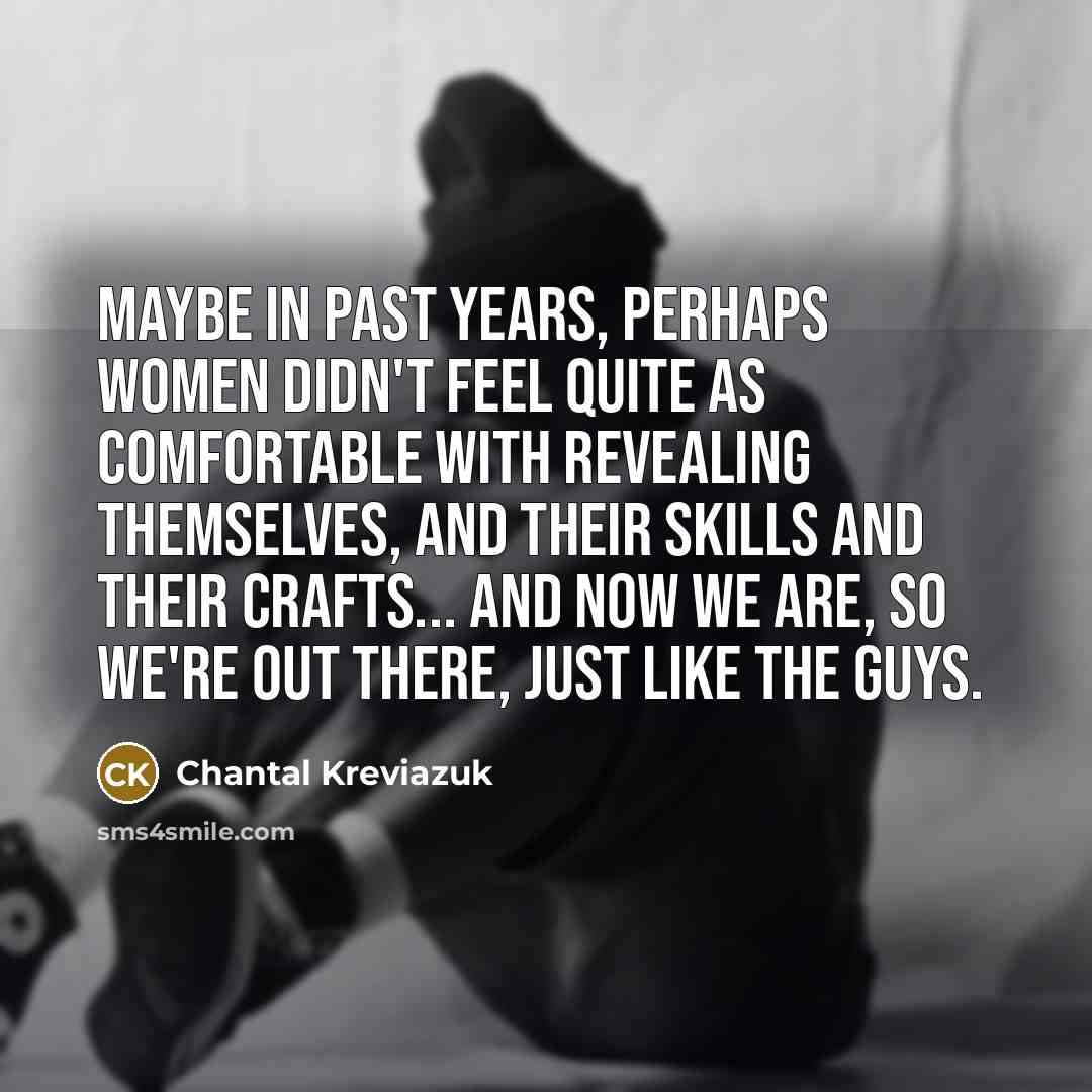 “Maybe in past years, perhaps women didn't feel quite as…” quote by Chantal Kreviazuk