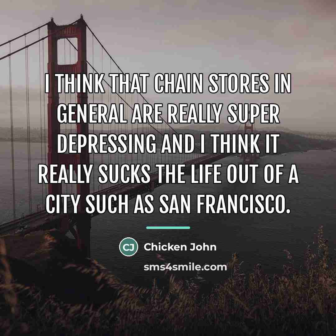 “I think that chain stores in general are really super…” quote by Chicken John