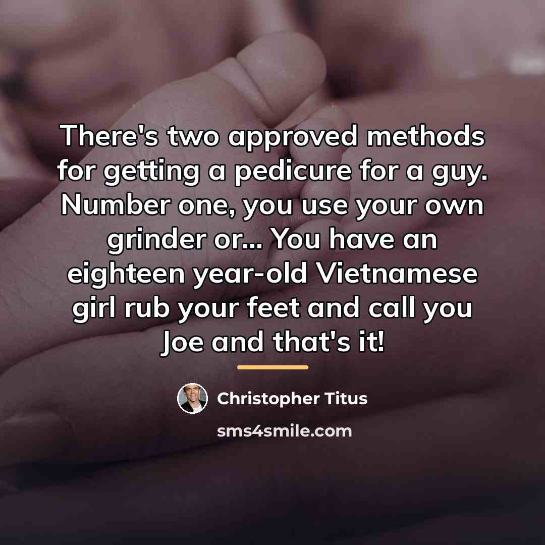 “There's two approved methods for getting a pedicure for a…” quote by Christopher Titus