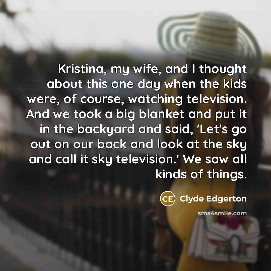 “Kristina, my wife, and I thought about this one day…” quote by Clyde Edgerton
