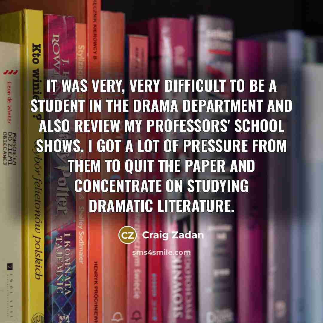“It was very, very difficult to be a student in…” quote by Craig Zadan