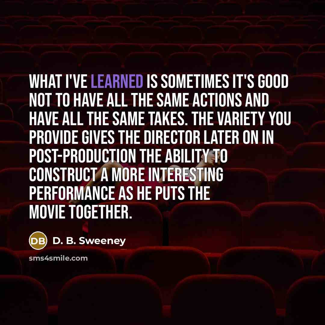 “What I've learned is sometimes it's good not to have…” quote by D. B. Sweeney