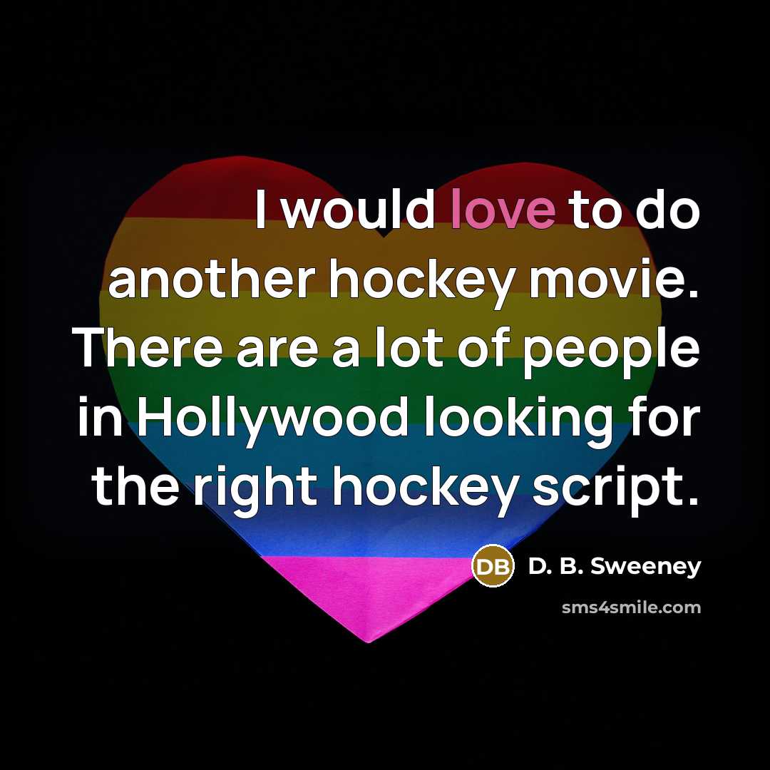 “I would love to do another hockey movie. There are…” quote by D. B. Sweeney