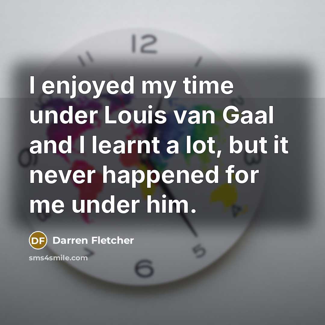 “I enjoyed my time under Louis van Gaal and I…” quote by Darren Fletcher
