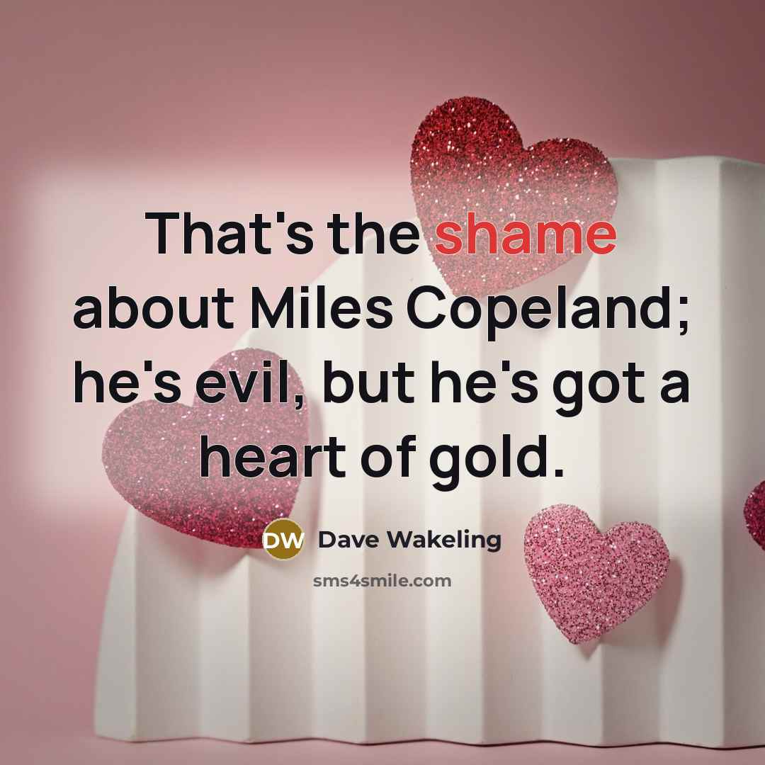 “That's the shame about Miles Copeland; he's evil, but he's…” quote by Dave Wakeling