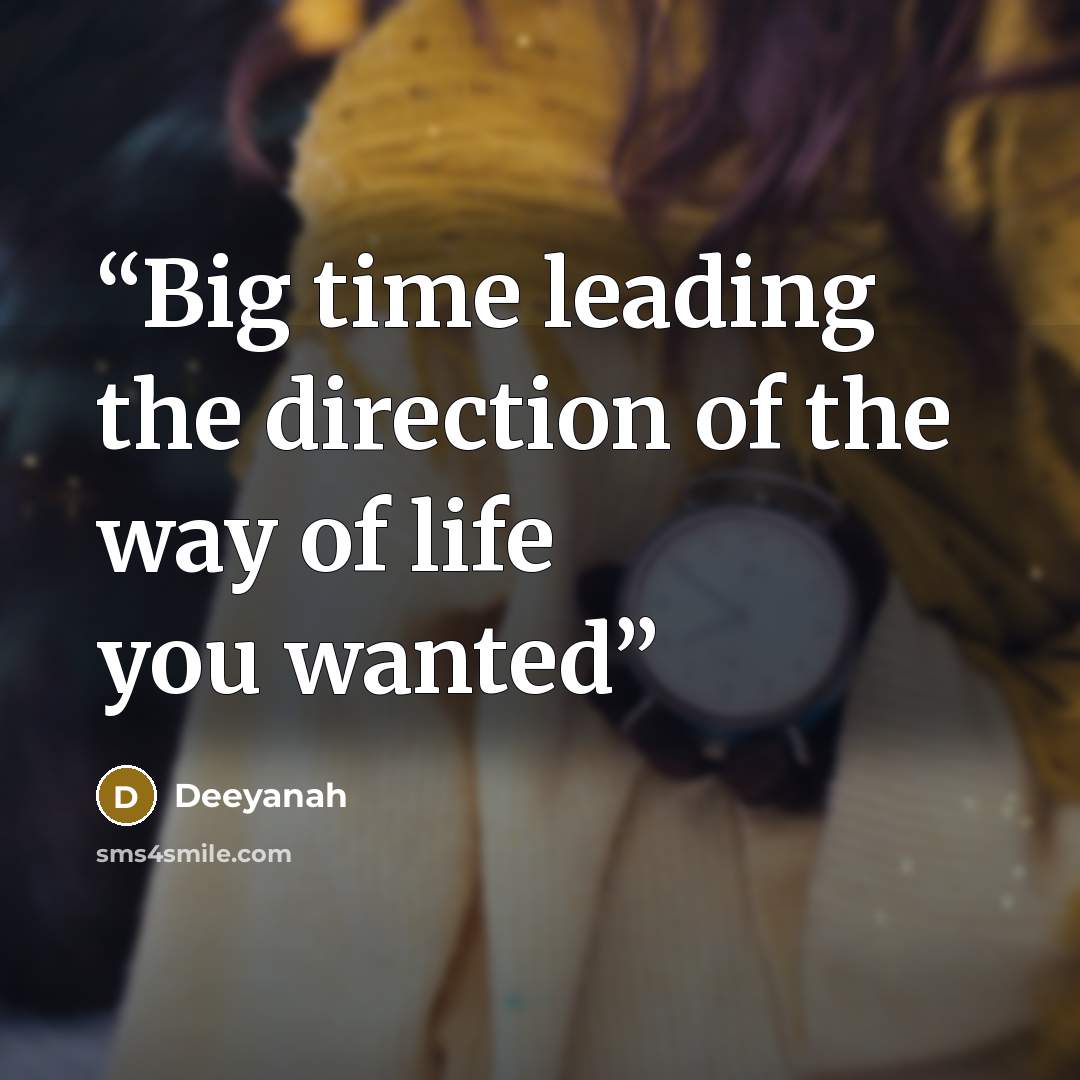 “Big time leading the direction of the way of life you wanted” quote by Deeyanah