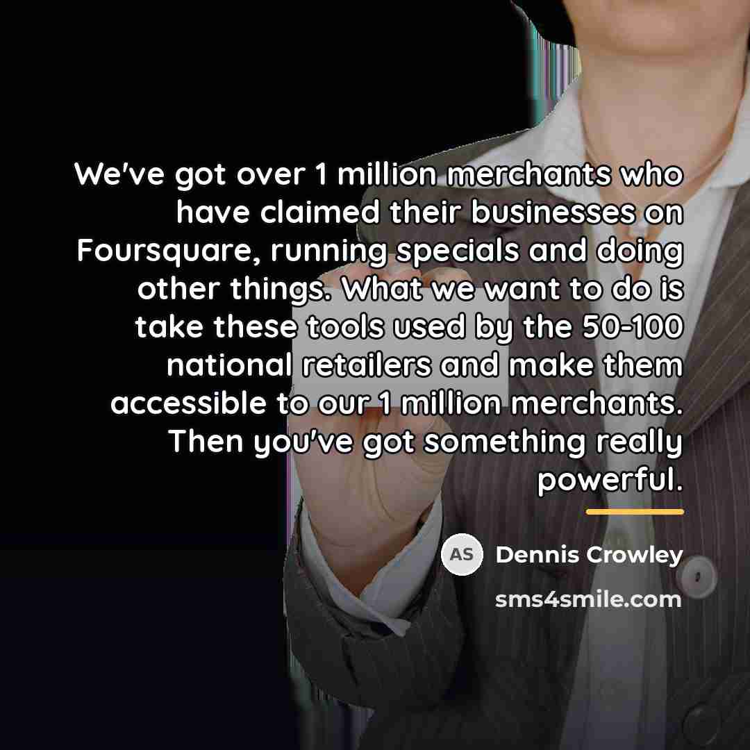 “We've got over 1 million merchants who have claimed their…” quote by Dennis Crowley
