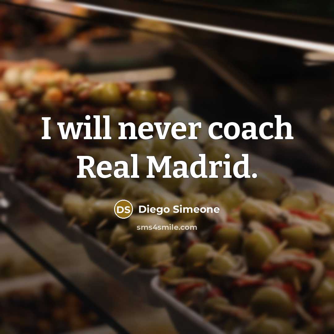 “I will never coach Real Madrid.…” quote by Diego Simeone