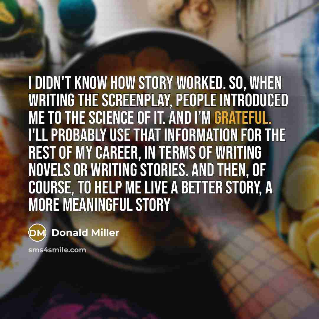 “I didn't know how story worked. So, when writing the…” quote by Donald Miller