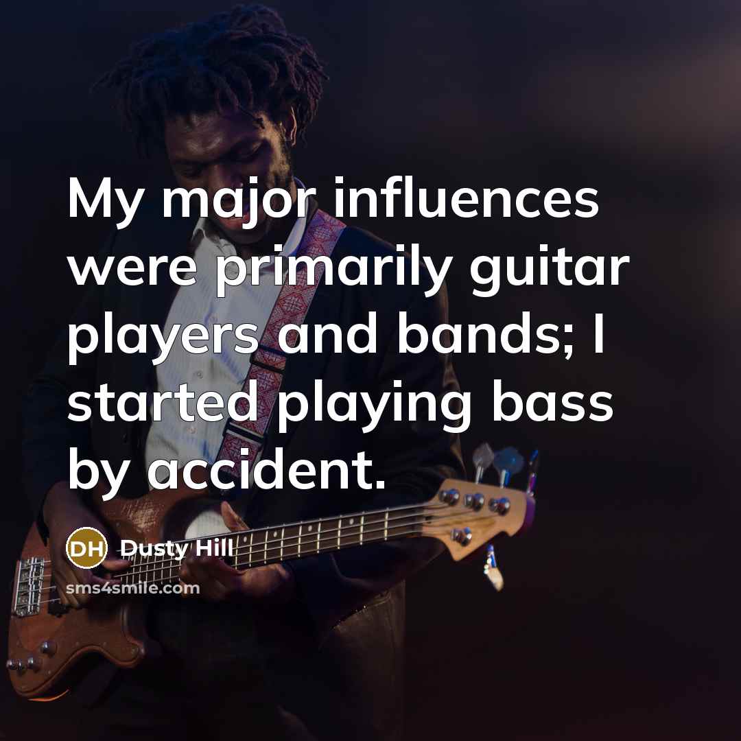 “My major influences were primarily guitar players and bands; I…” quote by Dusty Hill