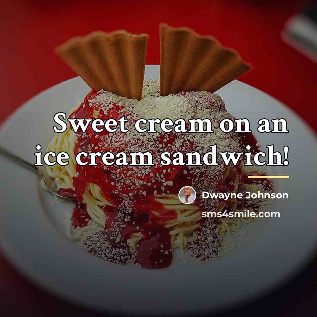 “Sweet cream on an ice cream sandwich!…” quote by Dwayne Johnson