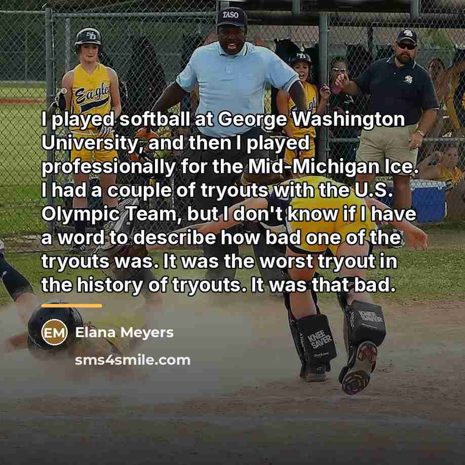 “I played softball at George Washington University, and then I…” quote by Elana Meyers