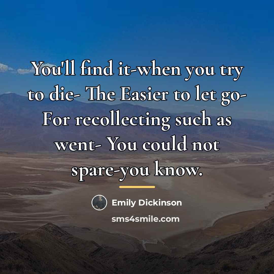 “You'll find it-when you try to die- The Easier to…” quote by Emily Dickinson