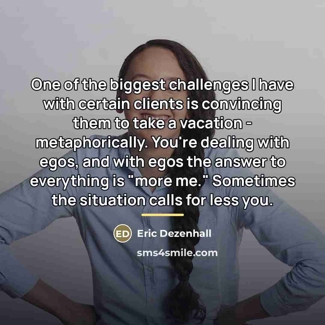 “One of the biggest challenges I have with certain clients…” quote by Eric Dezenhall