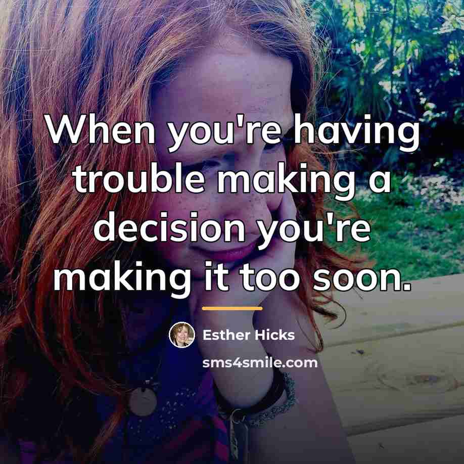 “When you're having trouble making a decision you're making it…” quote by Esther Hicks