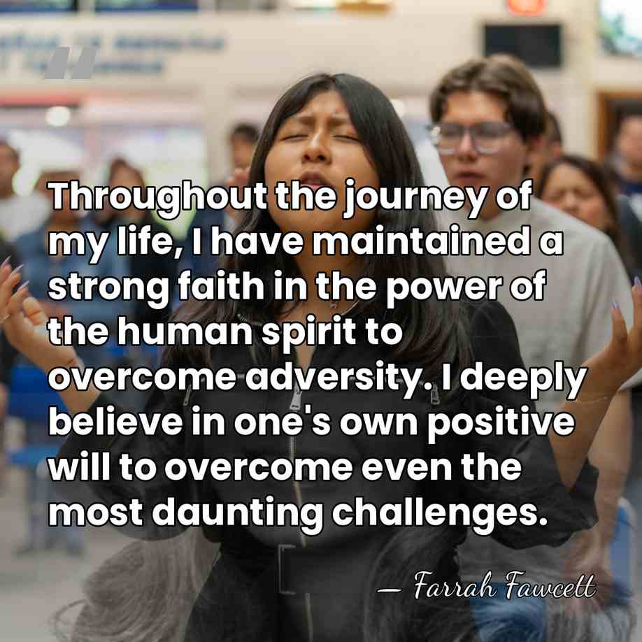 Throughout the journey of my life, I have maintained a strong faith&hellip; - Farrah Fawcett