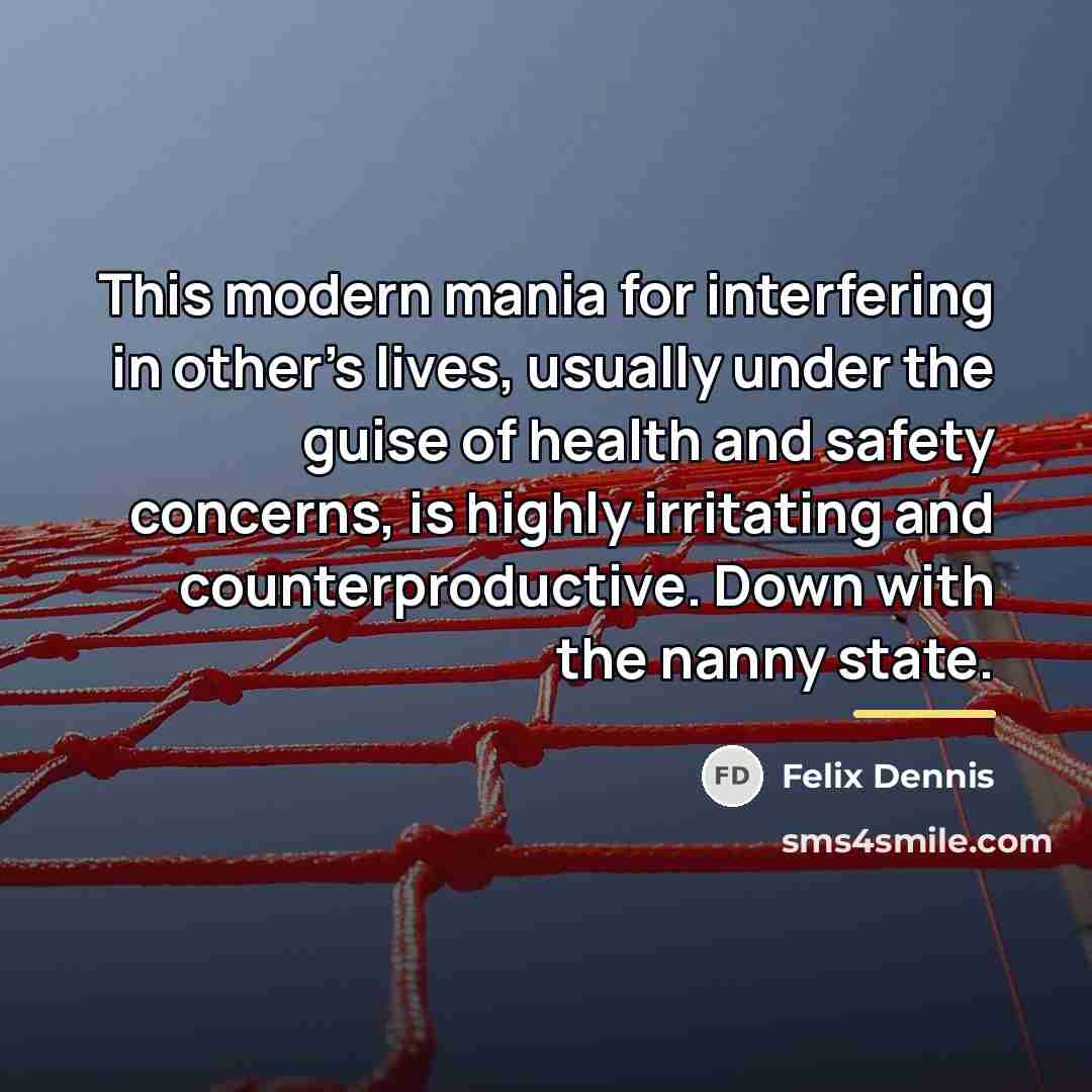 “This modern mania for interfering in other's lives, usually under…” quote by Felix Dennis