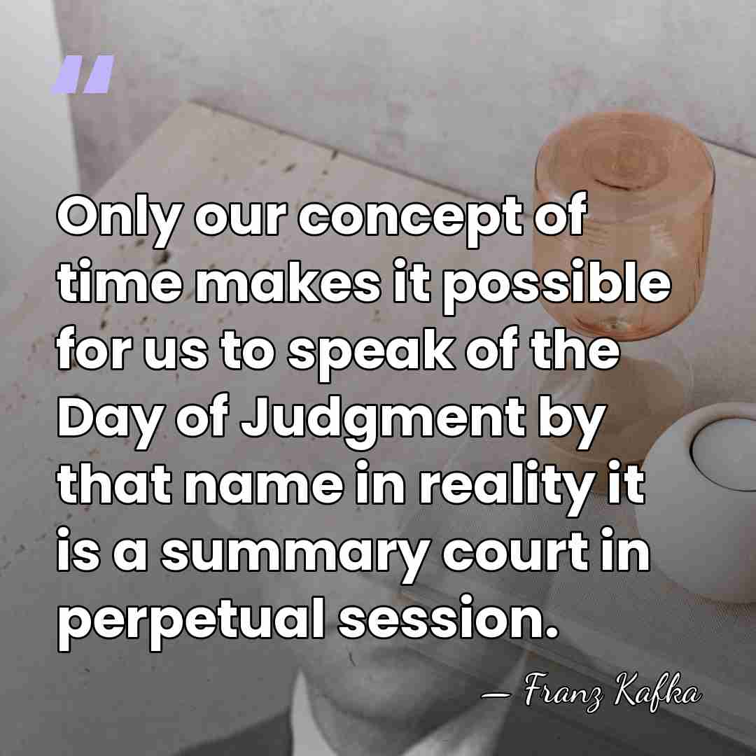 Only our concept of time makes it possible for us to speak&hellip; - Franz Kafka