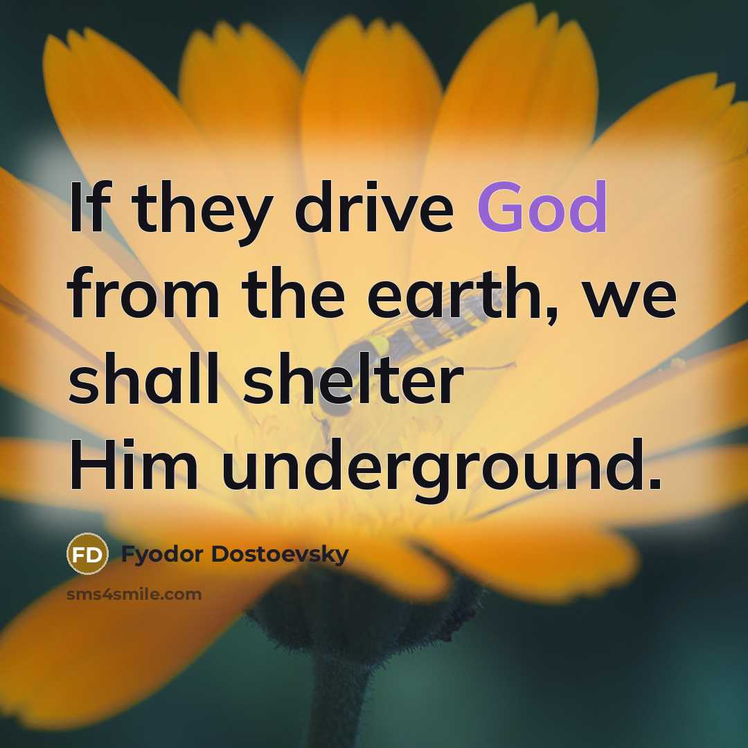 “If they drive God from the earth, we shall shelter…” quote by Fyodor Dostoevsky