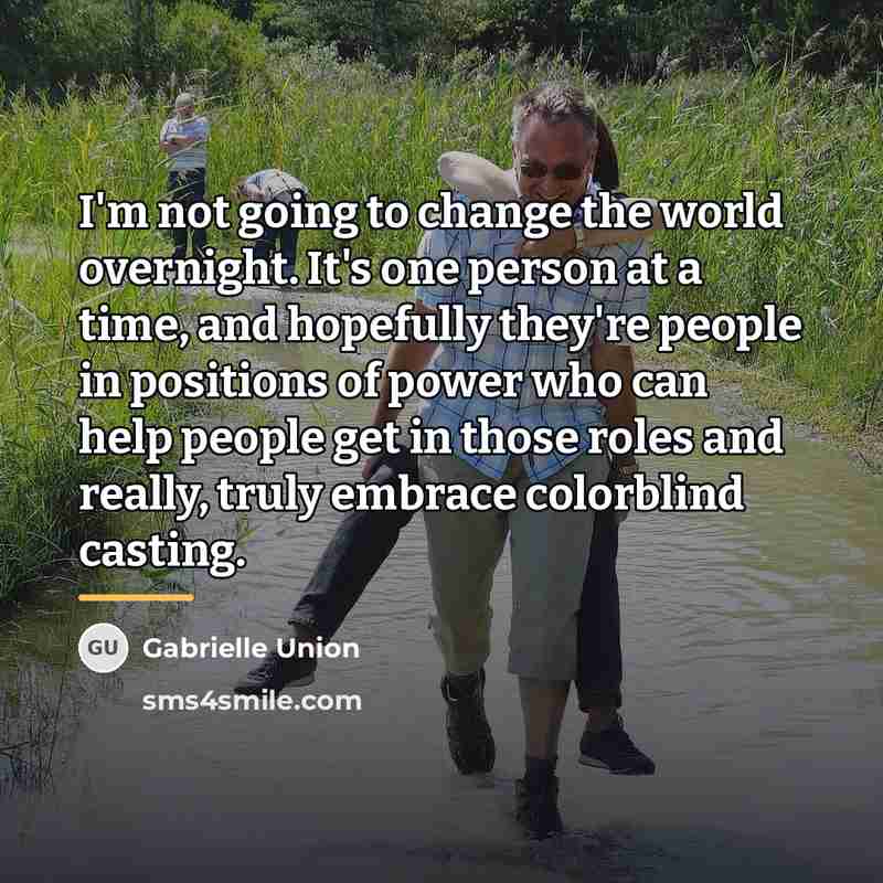 “I'm not going to change the world overnight. It's one…” quote by Gabrielle Union
