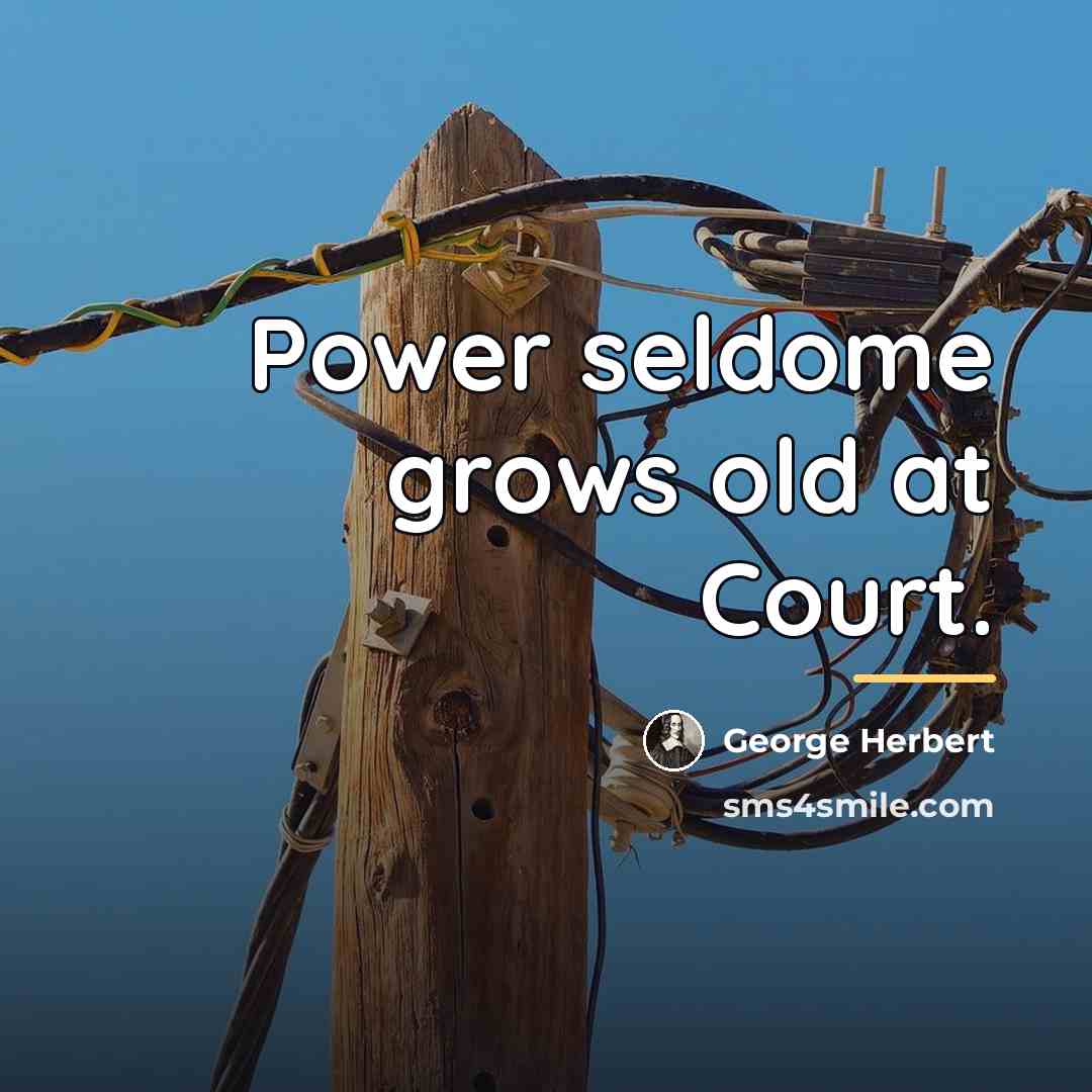 “Power seldome grows old at Court.…” quote by George Herbert