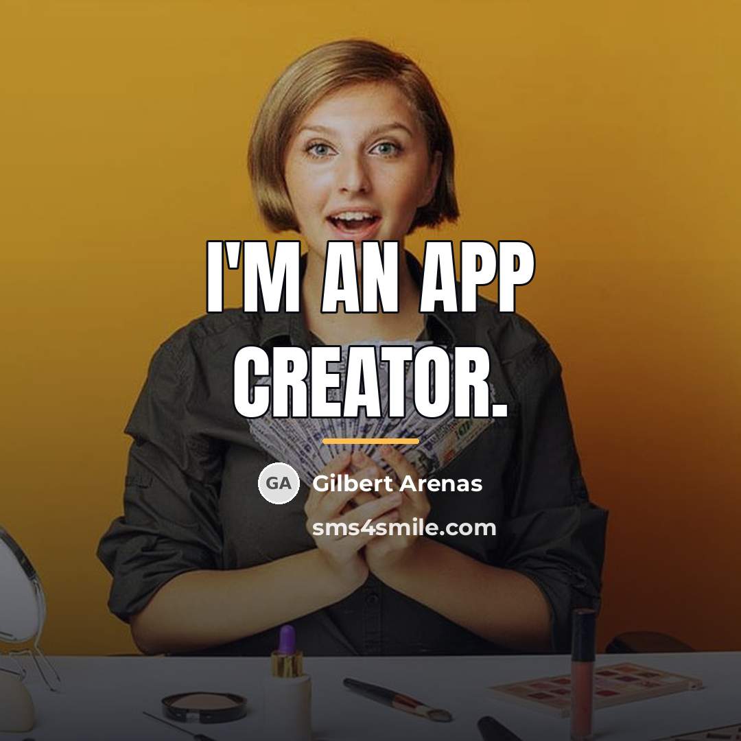 “I'm an app creator.…” quote by Gilbert Arenas