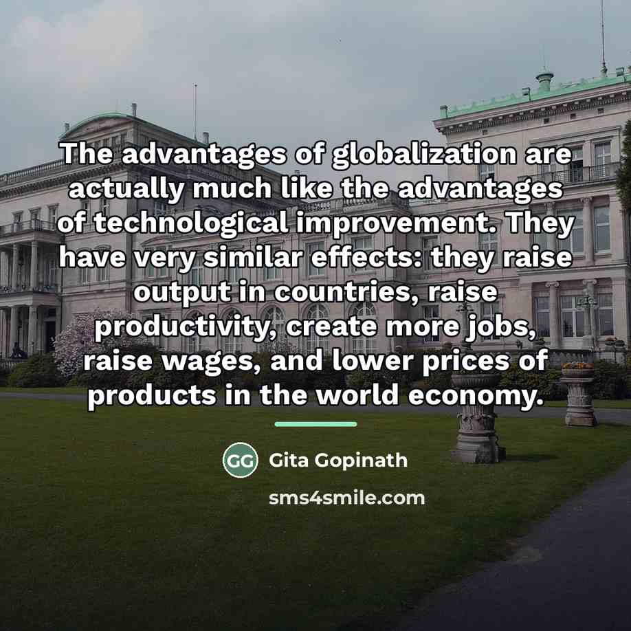 “The advantages of globalization are actually much like the advantages…” quote by Gita Gopinath