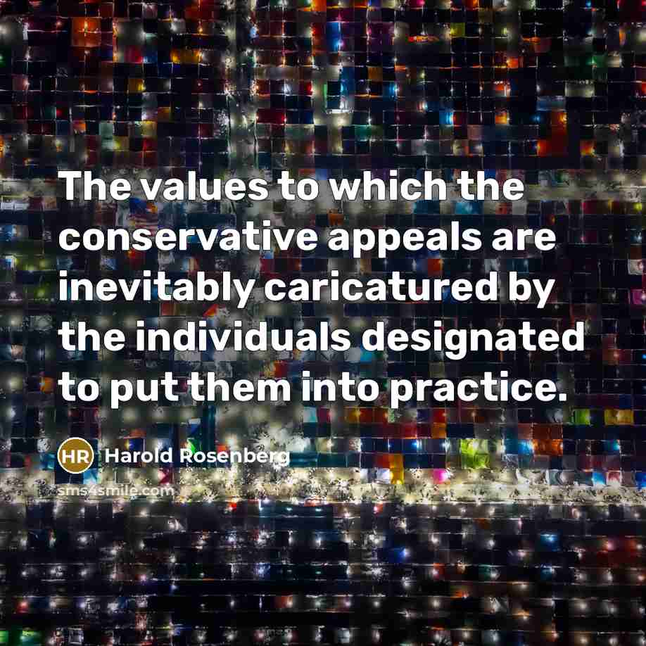 “The values to which the conservative appeals are inevitably caricatured…” quote by Harold Rosenberg