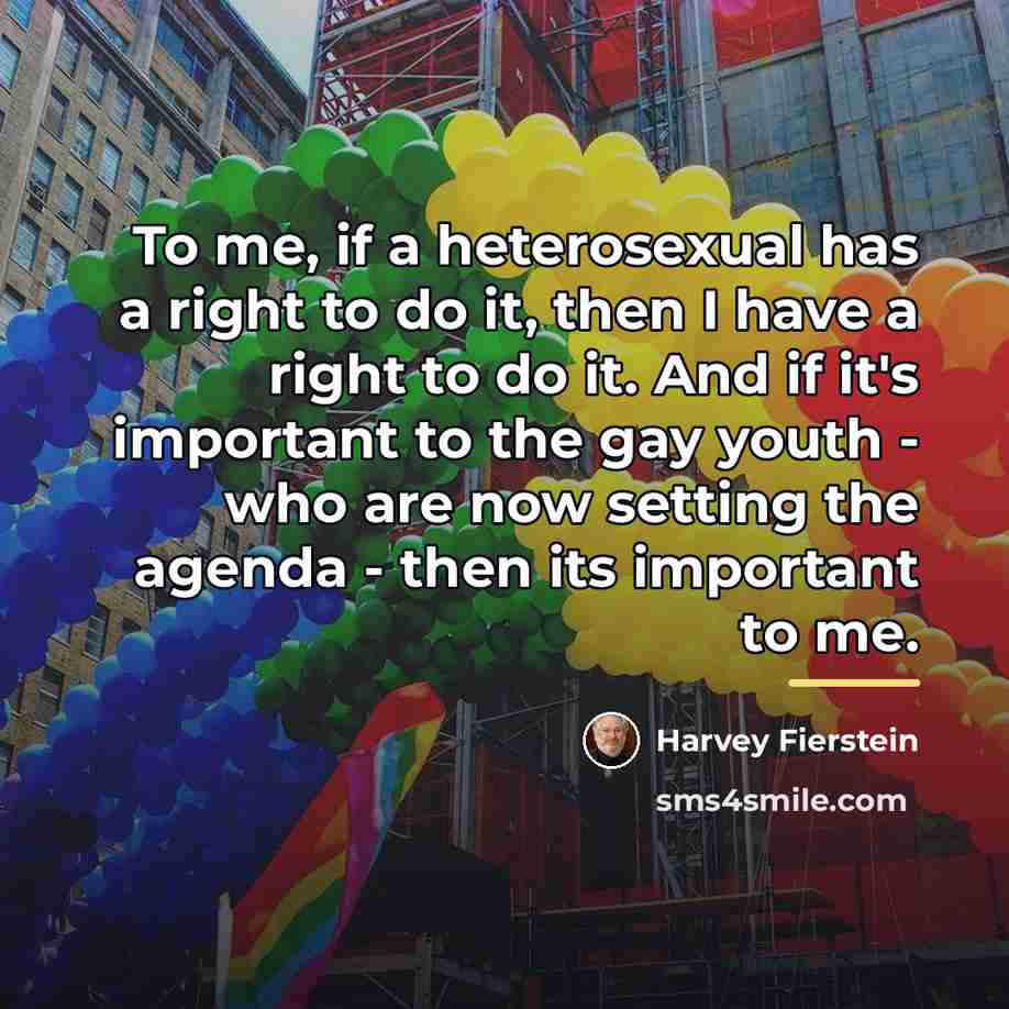 “To me, if a heterosexual has a right to do…” quote by Harvey Fierstein