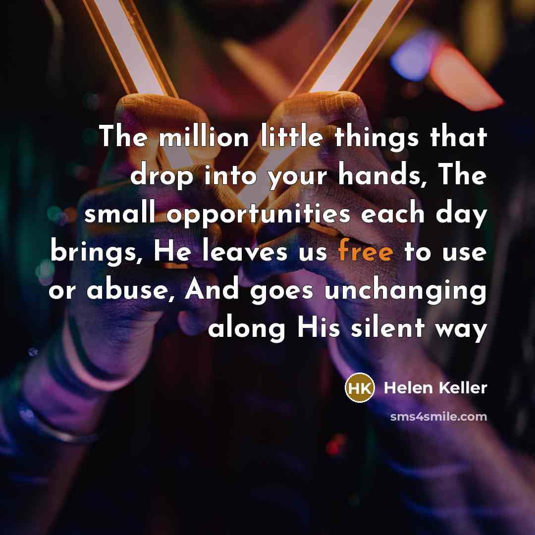 “The million little things that drop into your hands, The…” quote by Helen Keller