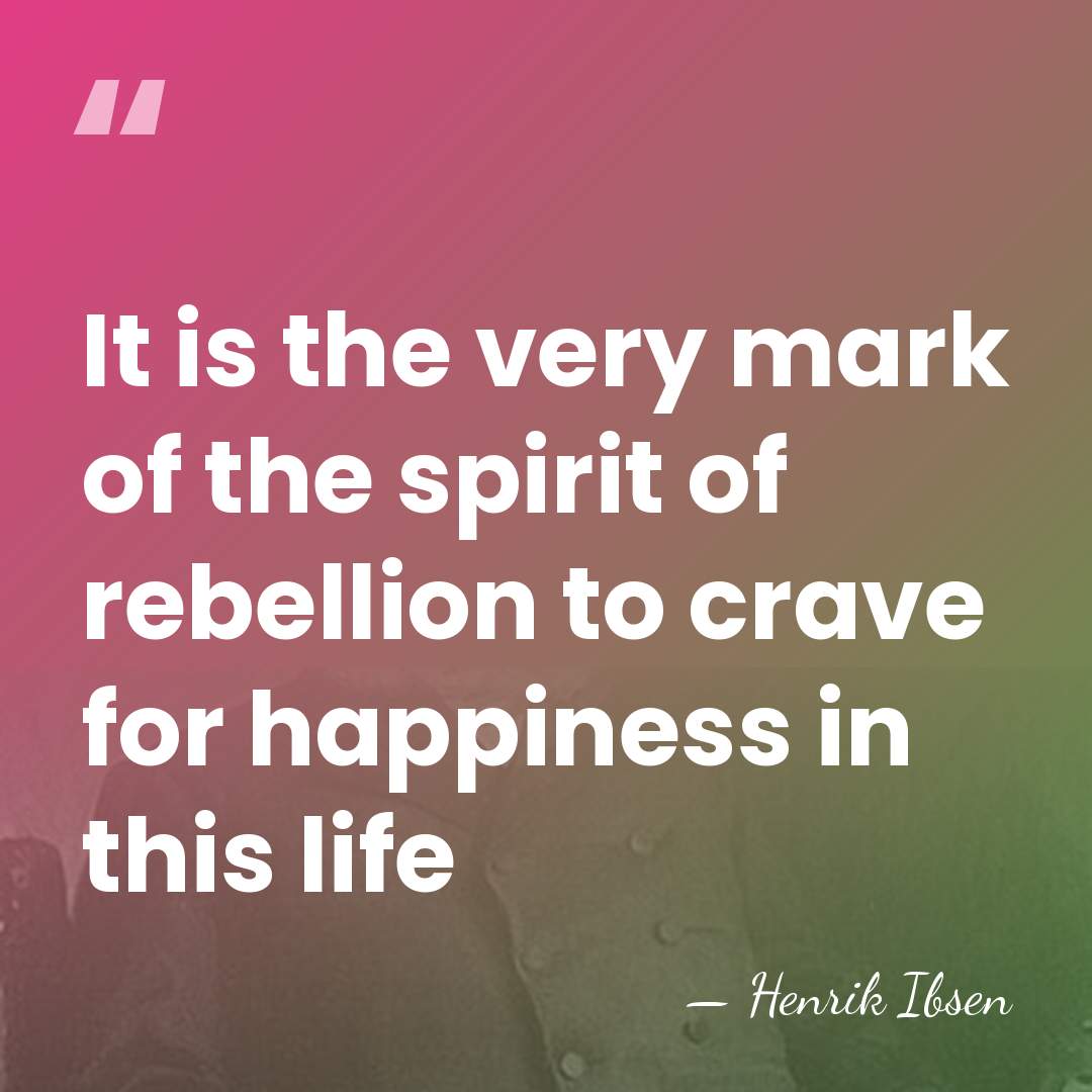It is the very mark of the spirit of rebellion to crave&hellip; - Henrik Ibsen