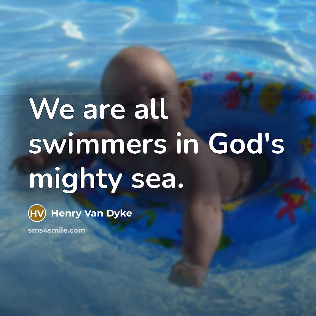 “We are all swimmers in God's mighty sea.…” quote by Henry Van Dyke