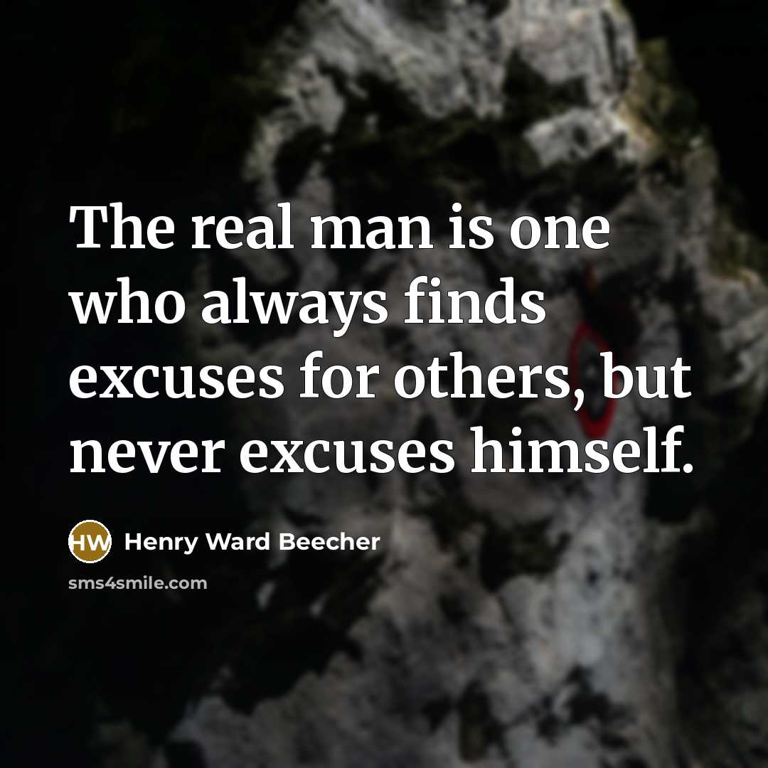 “The real man is one who always finds excuses for…” quote by Henry Ward Beecher