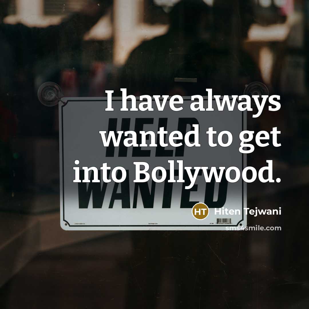 “I have always wanted to get into Bollywood.…” quote by Hiten Tejwani
