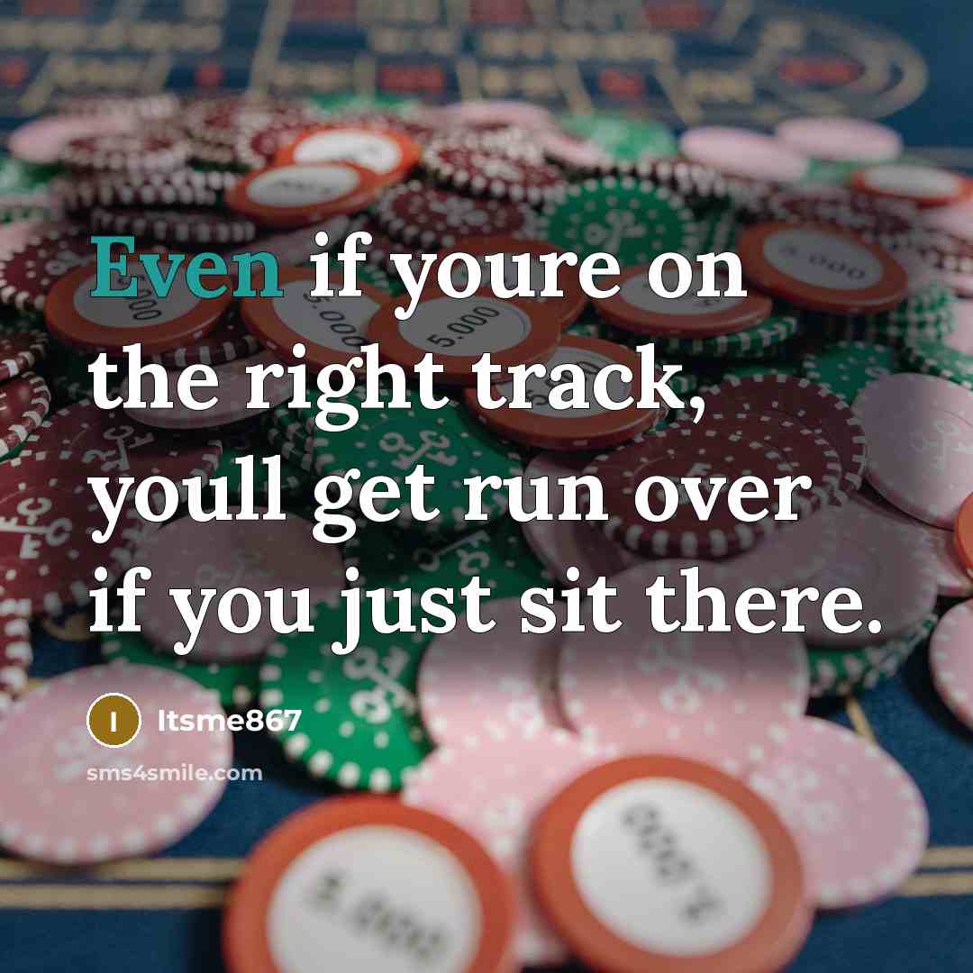 “Even if youre on the right track, youll get run…” quote by Itsme867