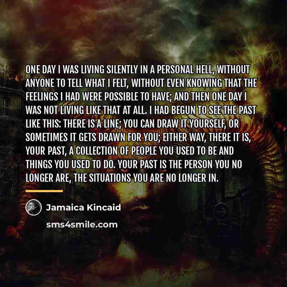 “One day I was living silently in a personal hell,…” quote by Jamaica Kincaid