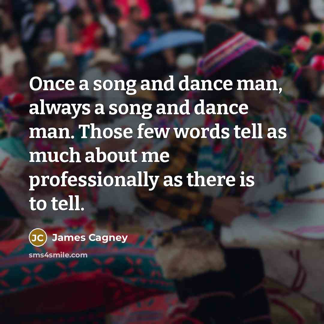 “Once a song and dance man, always a song and…” quote by James Cagney