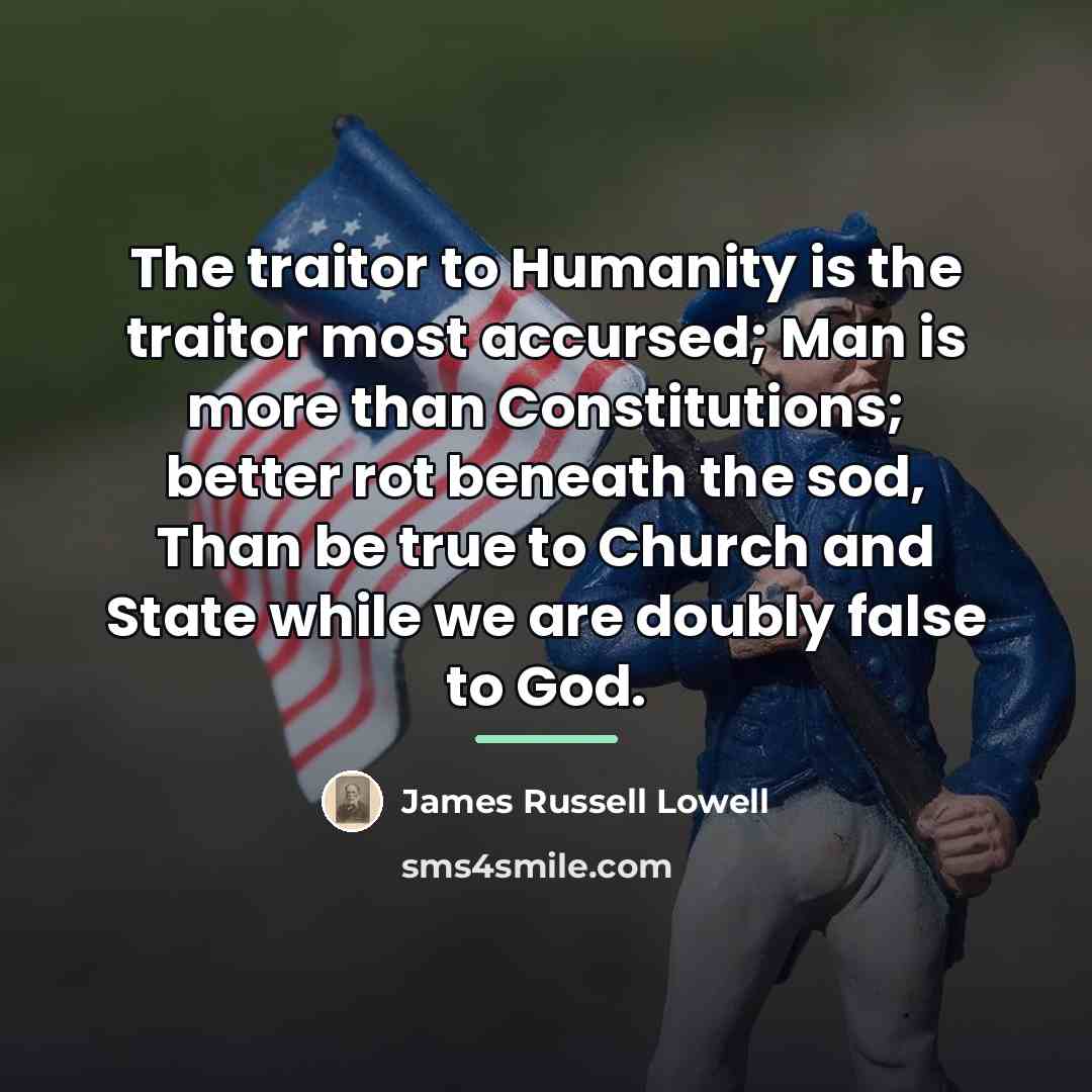 “The traitor to Humanity is the traitor most accursed; Man…” quote by James Russell Lowell