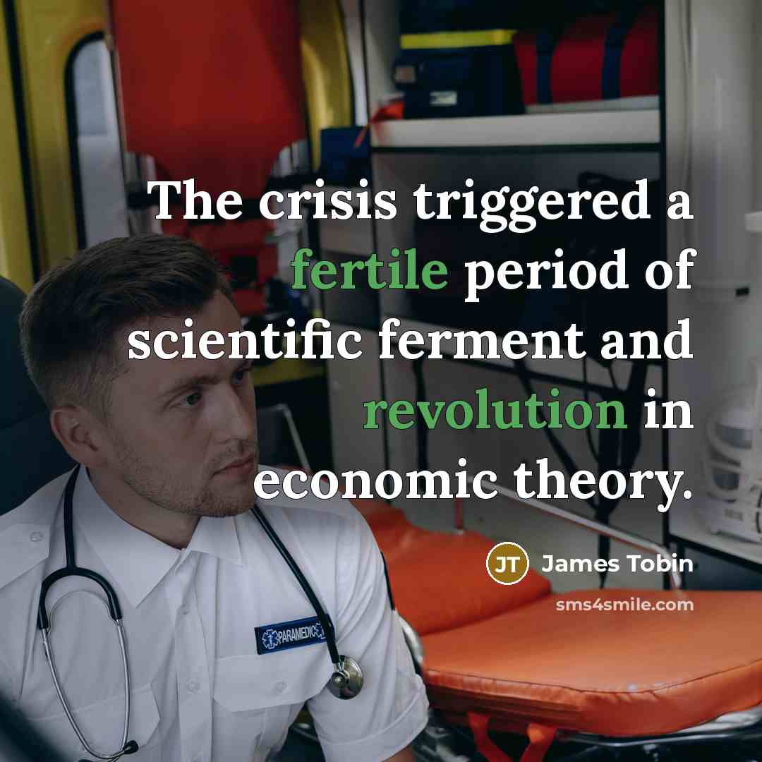 “The crisis triggered a fertile period of scientific ferment and…” quote by James Tobin