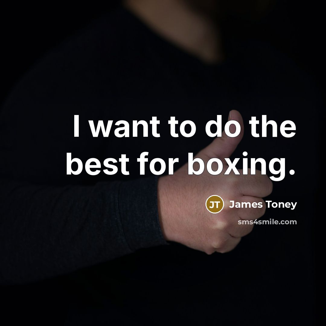 “I want to do the best for boxing.…” quote by James Toney