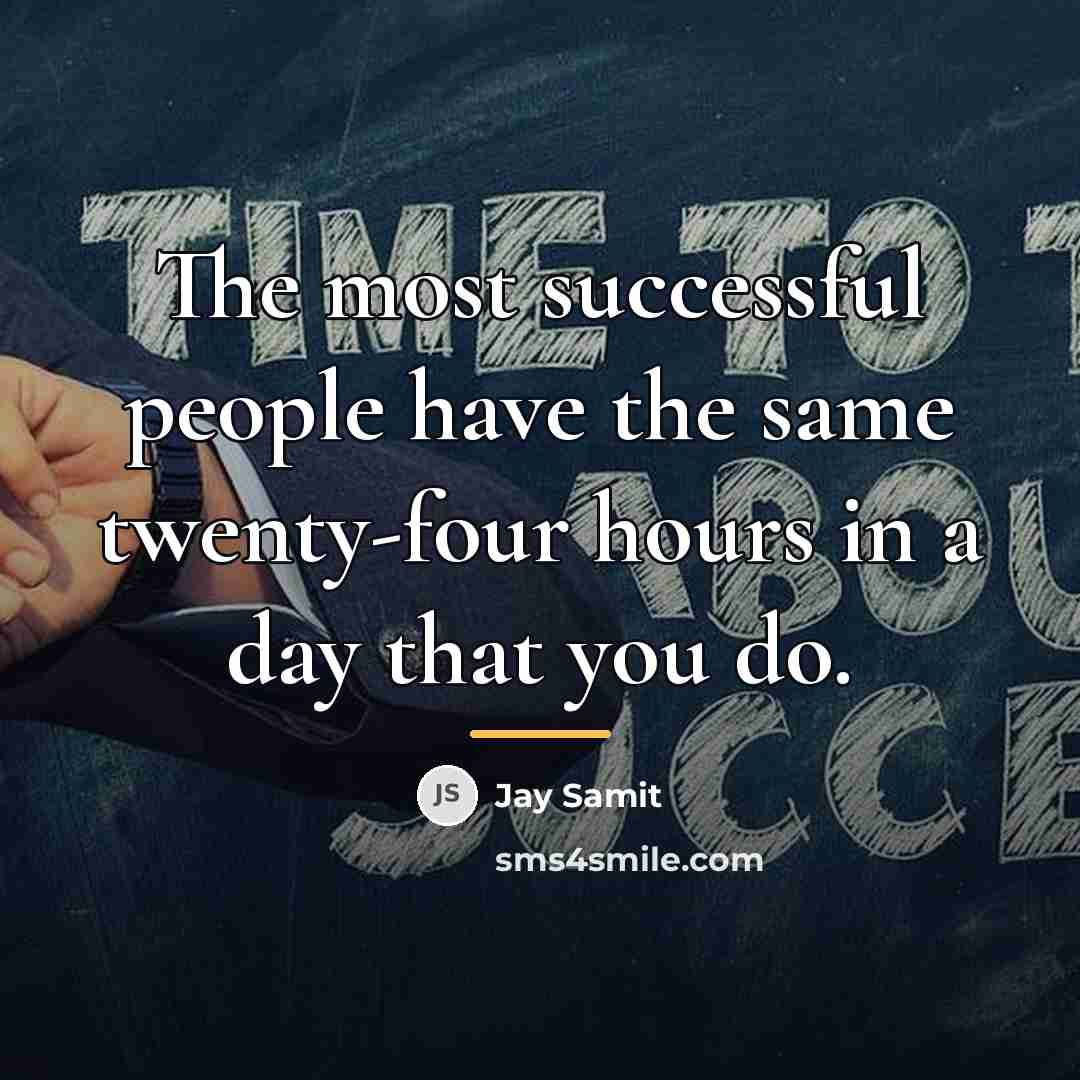 “The most successful people have the same twenty-four hours in…” quote by Jay Samit