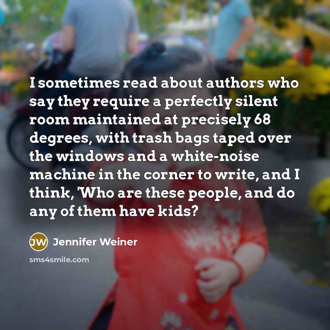 “I sometimes read about authors who say they require a…” quote by Jennifer Weiner