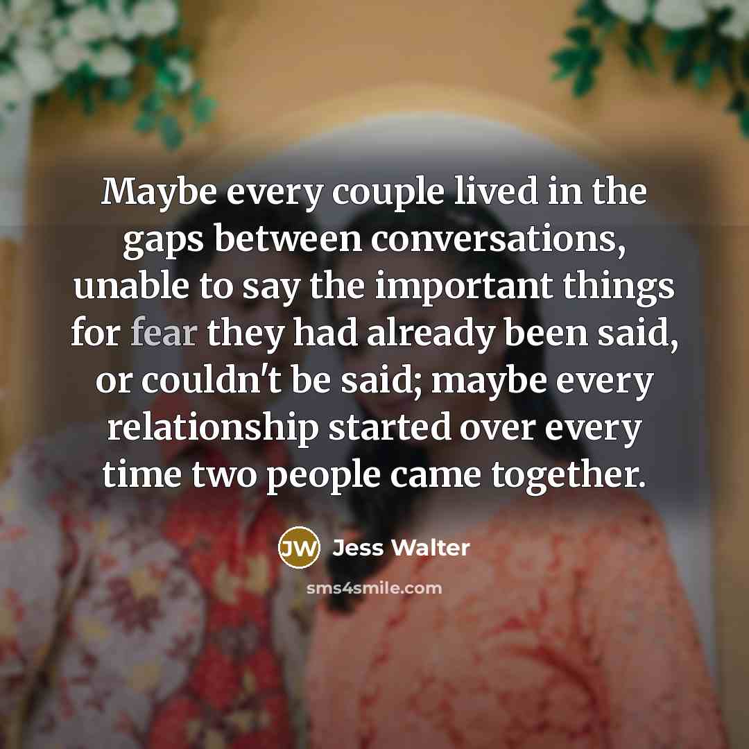 “Maybe every couple lived in the gaps between conversations, unable…” quote by Jess Walter