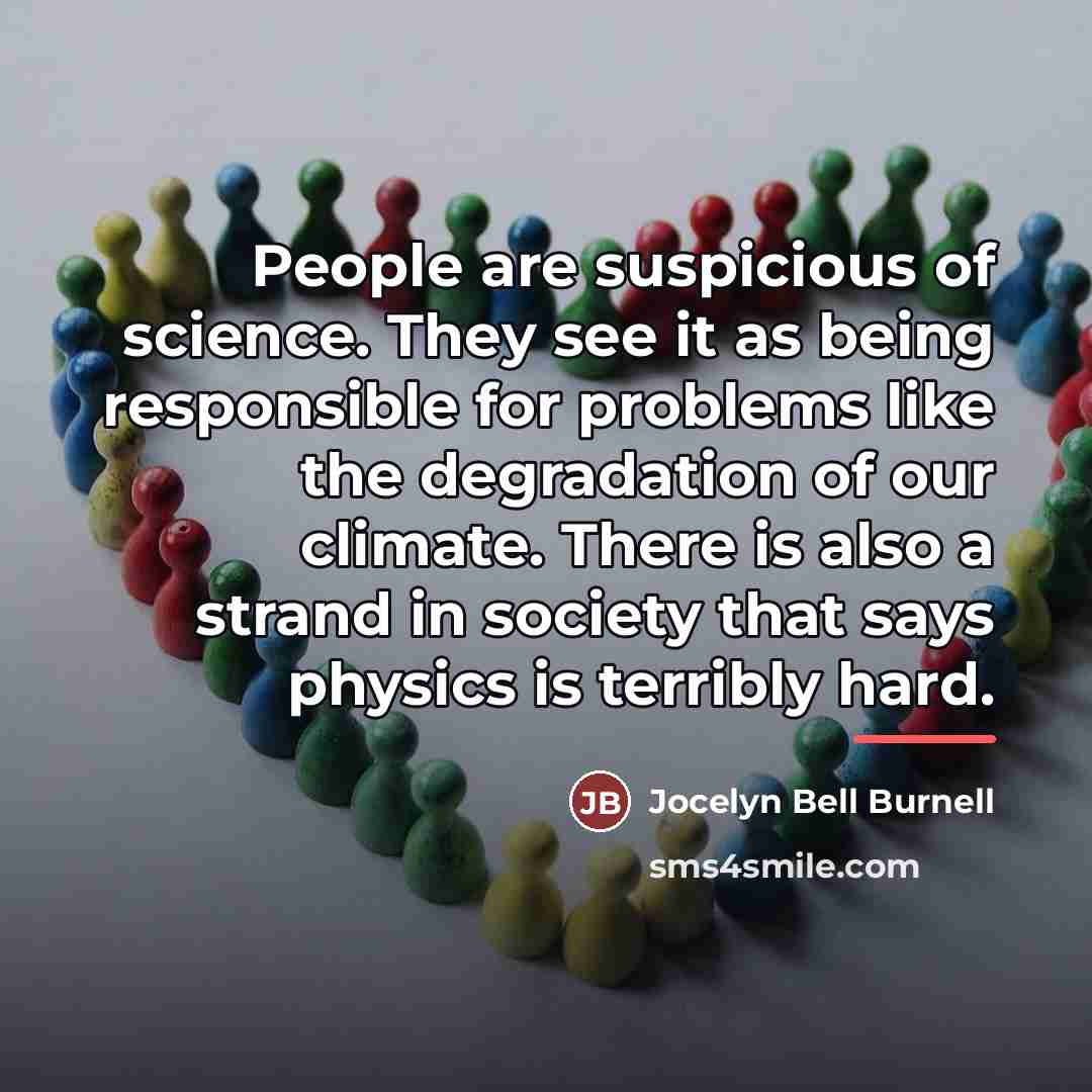 “People are suspicious of science. They see it as being…” quote by Jocelyn Bell Burnell